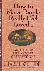 How to Make People Really Feel Loved: And Other Life-Giving Observations