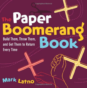 The Paper Boomerang Book: Build Them, Throw Them, and Get Them to Return Every Time (Science in Motion)