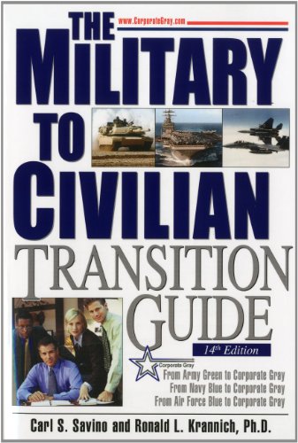 Military-to-Civilian Transition Guide: A Career Transition Guide for Army, Navy, Air Force, Marine, Coast Guard Personnel, and Veterans