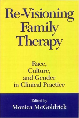 Re-Visioning Family Therapy: Race, Culture, and Gender in Clinical Practice