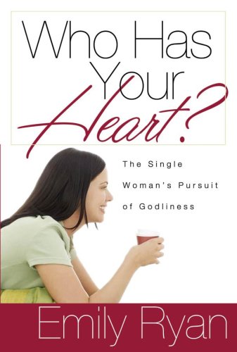 Who Has Your Heart? The Single Woman's Pursuit of Godliness