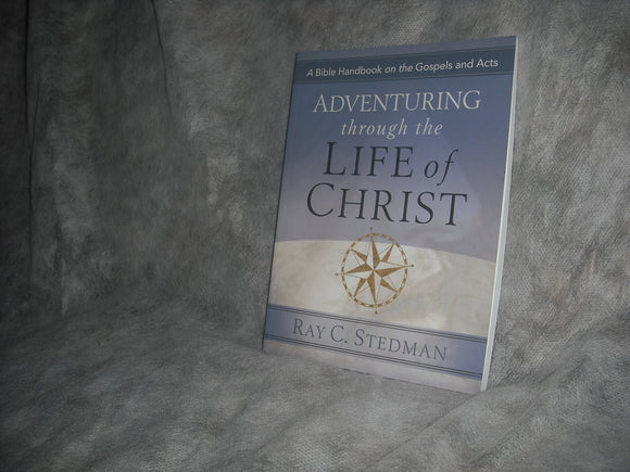 Adventuring Through the Life of Christ: A Bible Handbook on the Gospels and Acts (Adventuring Through the Bible)