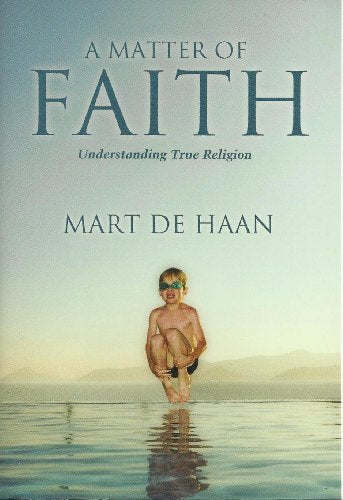 A Matter Of Faith: Understanding True Religion