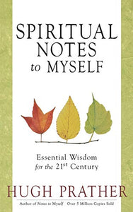 Spiritual Notes to Myself: Essential Wisdom for the 21st Century (Short Spiritual Meditations and Prayers)