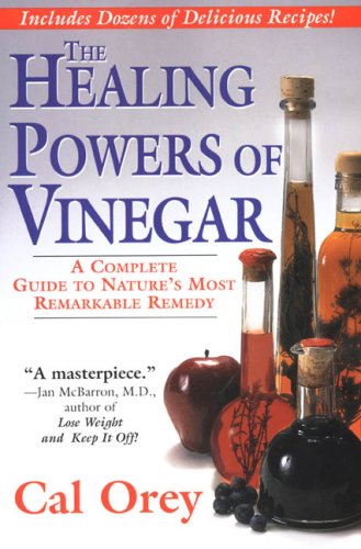 The Healing Powers Of Vinegar: A Complete Guide to Nature's Most Remarkable Remedy