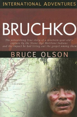 Bruchko: The Astonishing True Story Of A Nineteen-Year-Old's Capture By The Stone-Age Motilone Indians And The Impact He Had Living Out The Gospel Among Them (International Adventures)