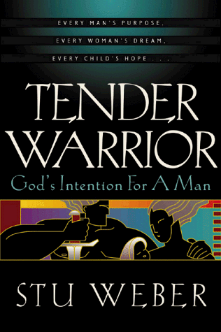 Tender Warrior: God's Intention for a Man