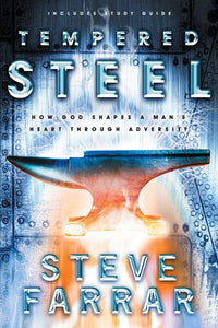 Tempered Steel: How God Shaped a Man's Heart Through Adversity