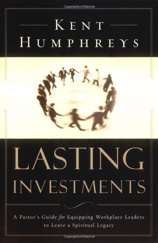 Lasting Investments: A Pastor's Guide for Equipping Workplace Leaders to Leave a Spiritual Legacy