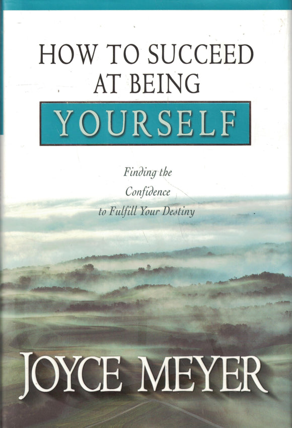 How to Succeed at Being Yourself: Finding the Confidence to Fulfill Your Destiny