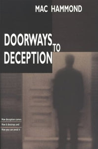 Doorways To Deception: How Deception Comes, How It Destroys And How You Can Avoid It