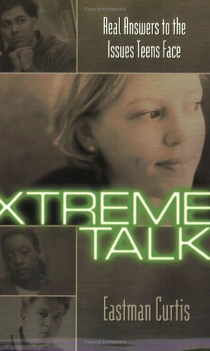 Xtreme Talk: Real Answers to the Issues Teens Face