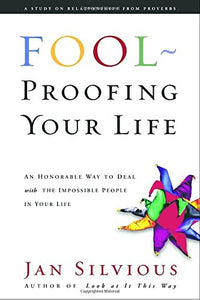 Foolproofing Your Life: Wisdom for Untangling Your Most Difficult Relationships