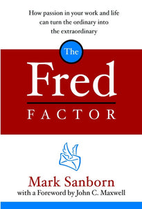 The Fred Factor: How Passion in Your Work and Life Can Turn the Ordinary into the Extraordinary