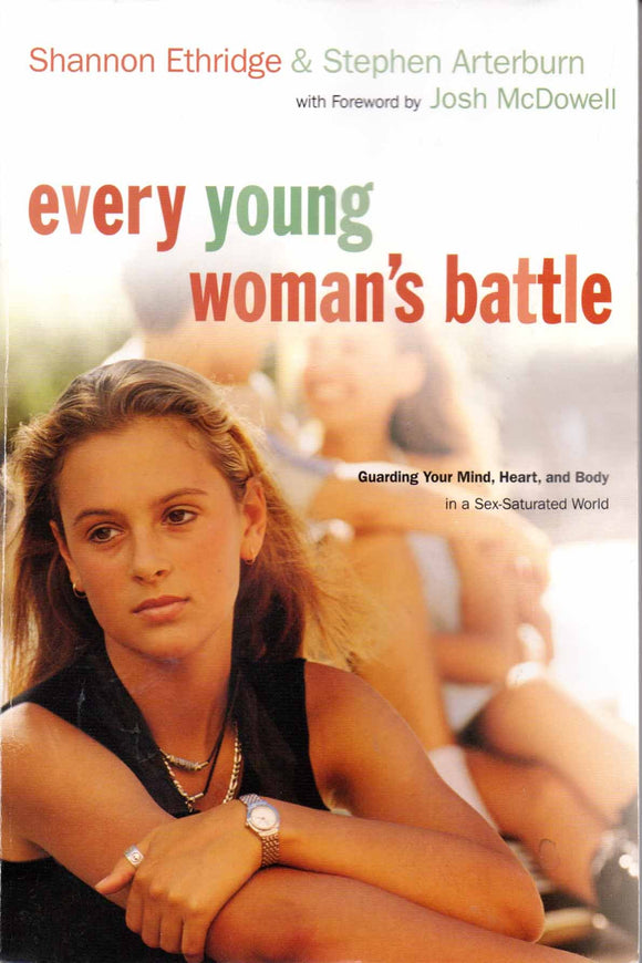 Every Young Woman's Battle: Guarding Your Mind, Heart, and Body in a Sex-Saturated World (The Every Man Series)