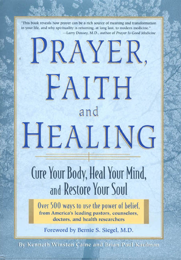Prayer, Faith, and Healing Cure Your Body, Heal Your Mind and Restore Your Soul