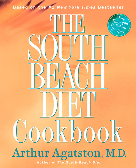 The South Beach Diet Cookbook More Than 200 Delicious Recipies That Fit the Nation's Top Diet