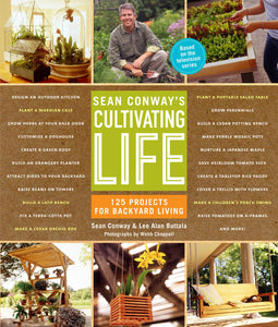 Sean Conway's Cultivating Life: 125 Projects for Backyard Living