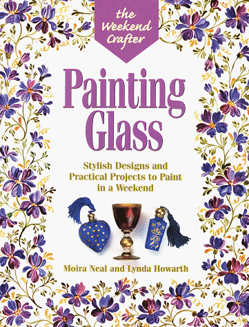 The Weekend Crafter: Painting Glass: Stylish Designs and Practical Projects to Paint in a Weekend