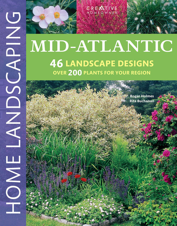 Mid-Atlantic Home Landscaping, 3rd Edition (Creative Homeowner) 400+ Color Photos & Drawings, 200 Plants, & 46 Outdoor Design Concepts to Make Your Landscape More Attractive & Functional