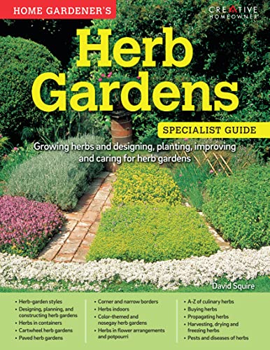 Home Gardener's Herb Gardens: Growing Herbs and Designing, Planting, Improving and Caring for Herb Gardens (Creative Homeowner)