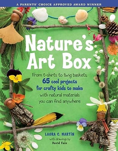 Nature's Art Box: From t-shirts to twig baskets, 65 cool projects for crafty kids to make with natural materials you can find anywhere