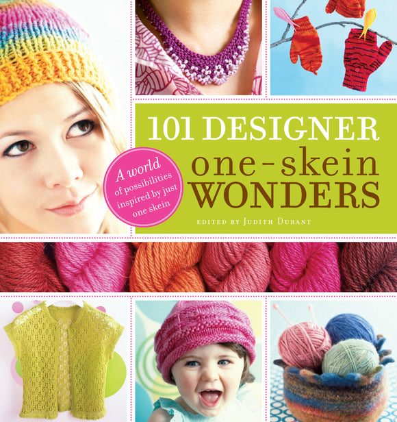 101 Designer One-Skein Wonders®: A World of Possibilities Inspired by Just One Skein