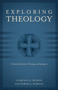 Exploring Theology (3 Books in 1): A Guide for Systematic Theology and Apologetics