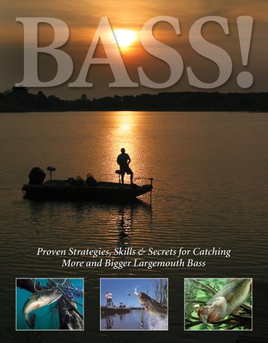 Bass!: Proven Strategies, Skills & Secrets for Catching More and Bigger Largemouth Bass