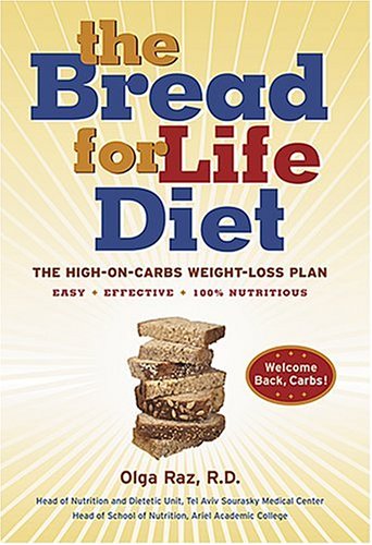 The Bread for Life Diet: The High-on-Carbs Weight-Loss Plan