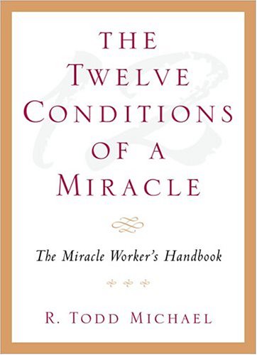 The Twelve Conditions Of A Miracle: The Miracle Worker's Handbook