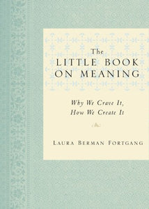 The Little Book on Meaning: Why We Crave It, How We Create It