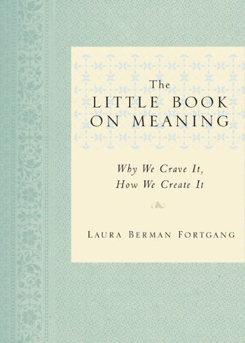 The Little Book on Meaning: Why We Crave It, How We Create It