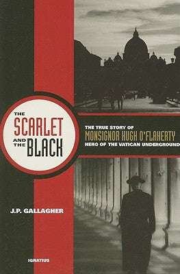 The Scarlet and the Black: The True Story of Monsignor Hugh O'Flaherty, Hero of the Vatican Underground