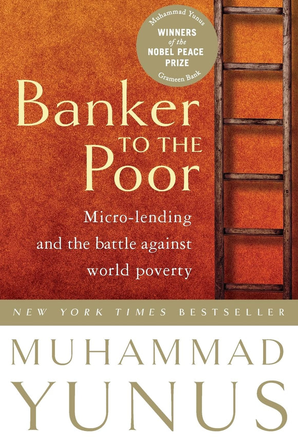 Banker To The Poor: Micro-Lending and the Battle Against World Poverty