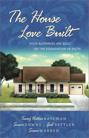 The House Love Built: Foundation for Love/Love's Open Door/Once Upon an Attic/Mending Fences (Inspirational Romance Collection)
