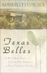 Texas Belles - A Wild West Town Is Tamed By Love In Four Complete Novels