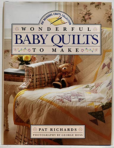 Wonderful baby quilts to make (Pat Richards crafts collection)