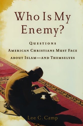 Who Is My Enemy?: Questions American Christians Must Face about Islam--and Themselves