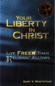 Your Liberty in Christ: Live Freer Than Religion Allows