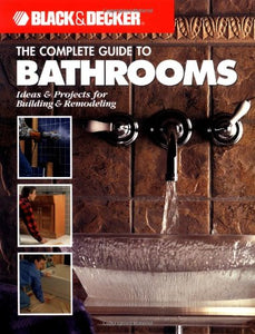 The Complete Guide to Bathrooms: Ideas & Projects for Building & Remodeling (Black & Decker)