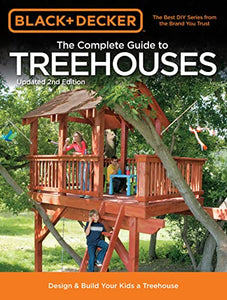 Black & Decker The Complete Guide to Treehouses, 2nd edition: Design & Build Your Kids a Treehouse (Black & Decker Complete Guide)