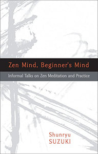 Zen Mind, Beginner's Mind: Informal Talks on Zen Meditation and Practice