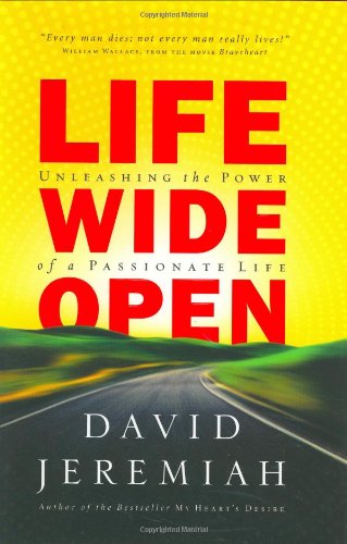 Life Wide Open: Unleashing the Power of a Passionate Life