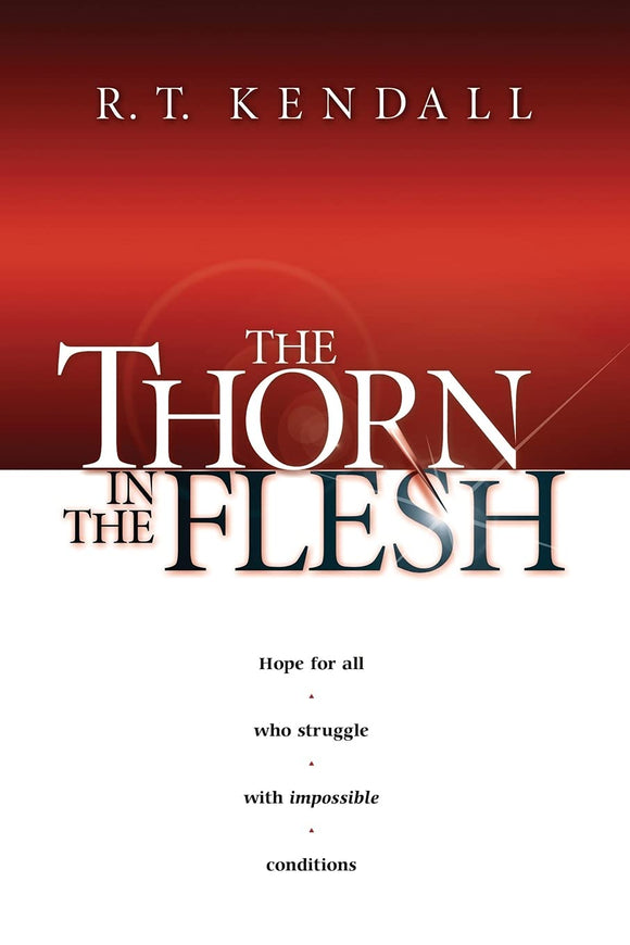 The Thorn In the Flesh: Hope for All Who Struggle With Impossible Conditions