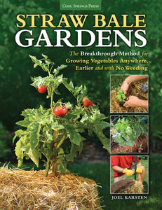 Straw Bale Gardens: The Breakthrough Method for Growing Vegetables Anywhere, Earlier and with No Weeding