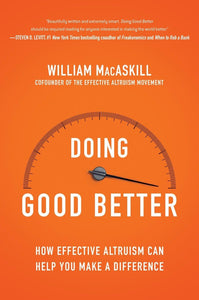 Doing Good Better: How Effective Altruism Can Help You Make a Difference