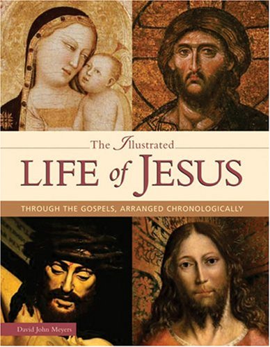 The Illustrated Life Of Jesus: Through the Gospels, Arranged Chronlogically