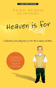 Heaven is For Real: A Little Boy's Astounding Story of His Trip to Heaven and Back (Christian Large Print Originals)