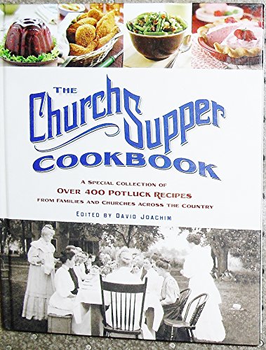The Church Supper Cookbook: A Special Collection of Over 400 Potluck Recipes from Families and Churches Across the Country